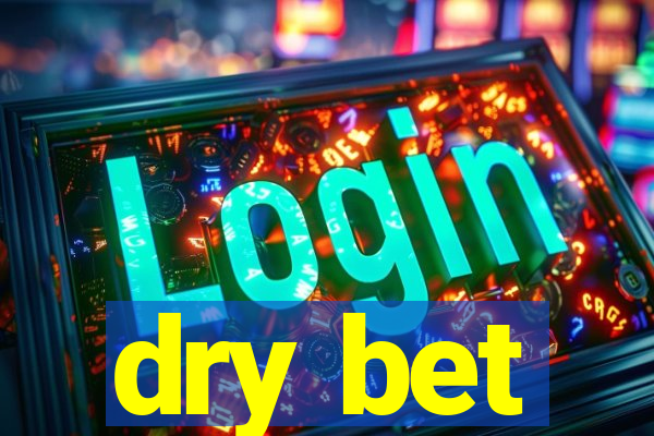 dry bet